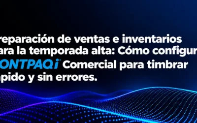 Preparación de ventas e inventarios para la temporada alta: Cómo configurar CONTPAQi® Comercial para timbrar rápido y sin errores