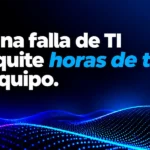 Que una falla de TI no le quite horas de trabajo a tu equipo: La guía preventiva para evitar paros técnicos antes de fin de año