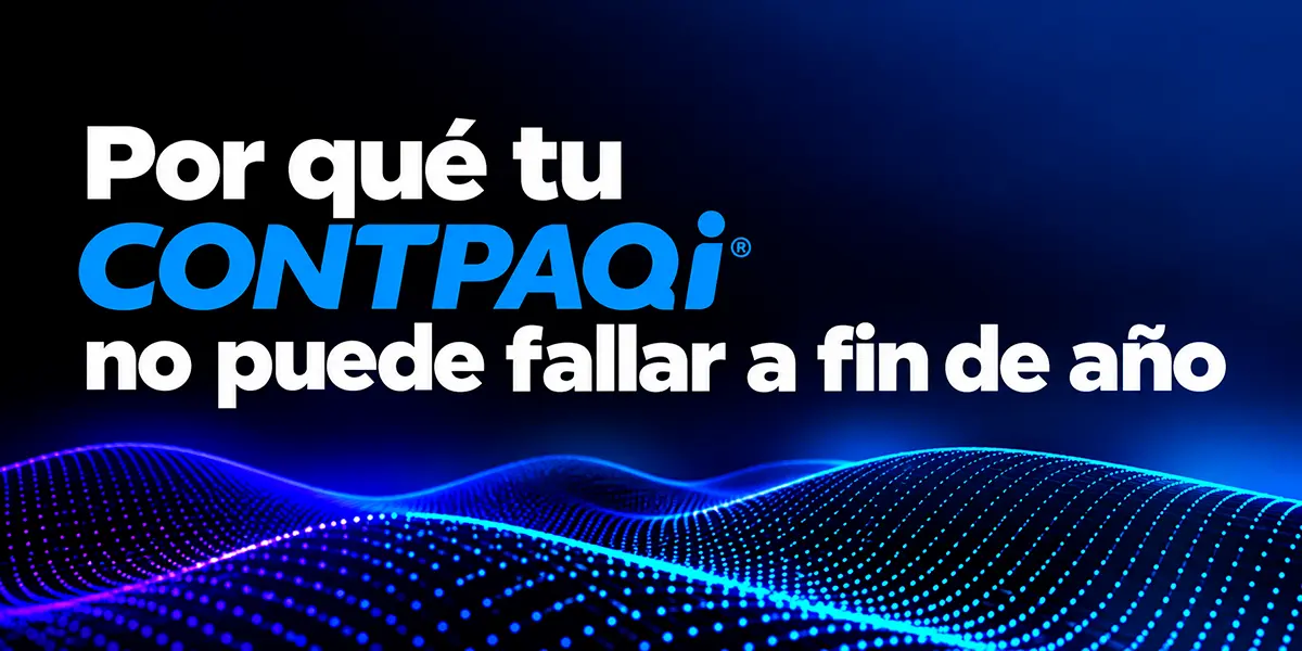 Por qué tu CONTPAQi® no puede fallar a fin de año: Cómo blindar Contabilidad, Nóminas y Comercial sin pagar soporte por hora ni por evento.